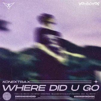 Where Did U Go by Konextrax