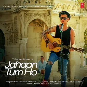 Jahaan Tum Ho by Shrey Singhal