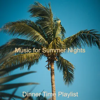 Music for Summer Nights by Dinner Time Playlist