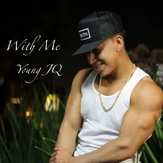 With Me by Young JQ