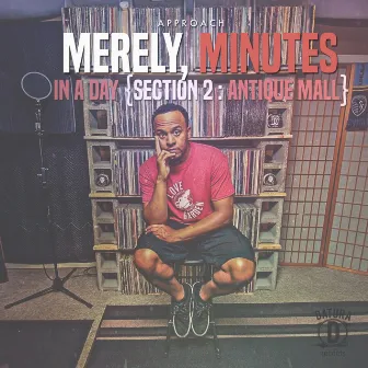 Merely, Minutes in a Day (Section 2: Antique Mall) by Approach