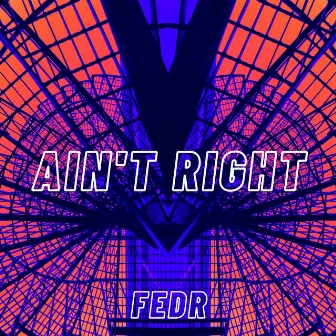 Ain't Right by FEDR