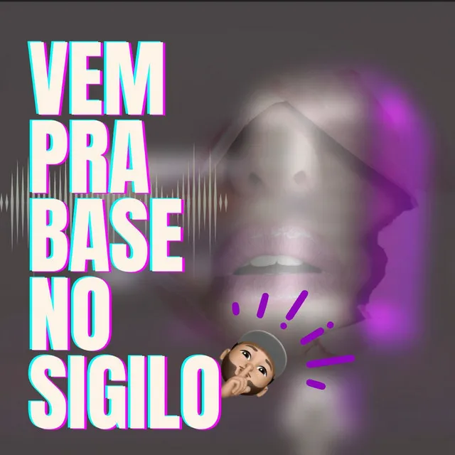 Vem pra Base no Sigilo