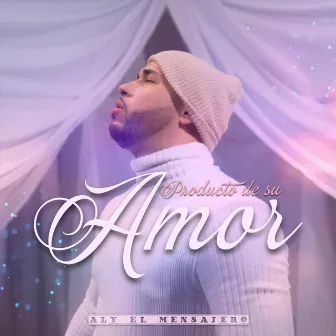 Producto de Su Amor by Aly el Mensajero