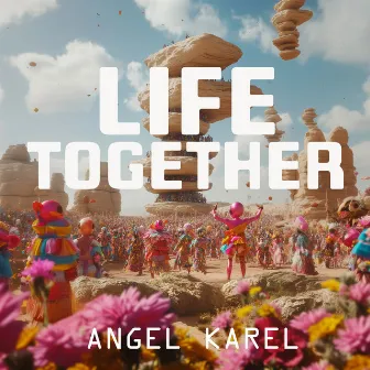 Life Together by Angel Karel