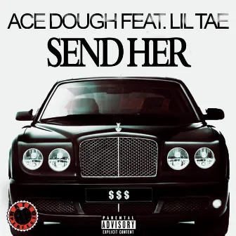 Send Her (feat. Lil Tae) by Ace Dough