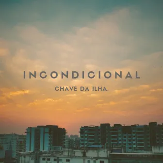 Incondicional by Chave da Ilha