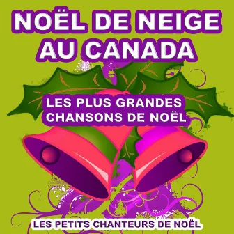 Noël de neige au Canada (Les plus grandes chansons de Noêl) by Les Petits Chanteurs de Noël