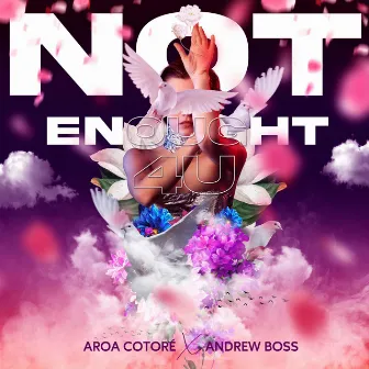 Not Enough 4U by Andrew Boss