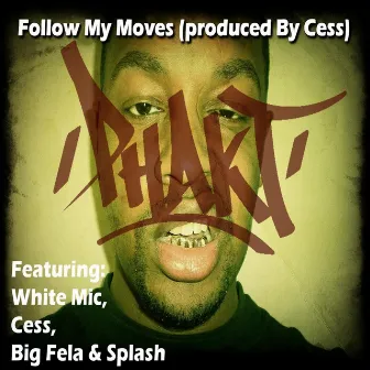 Follow My Moves (feat. Big Fela, Cess, White Mic & Splash) by Phakt