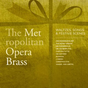 Waltzes, Songs & Festive Scenes by Metropolitan Opera Brass