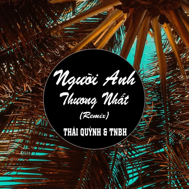 Người Anh Thương Nhất (Remix)