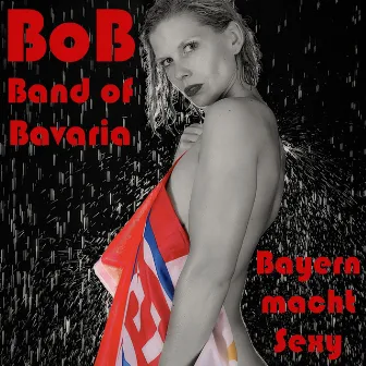 Bayern macht Sexy by BoB - Band of Bavaria