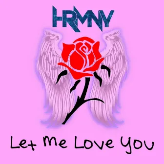 Let Me Love You by HRMNY