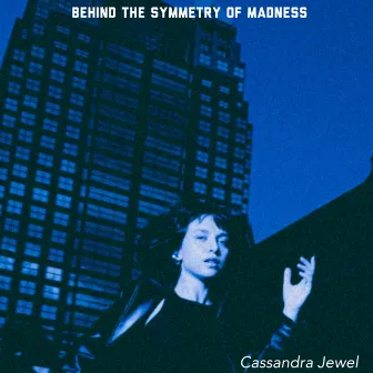 Behind the Symmetry of Madness by Cassandra Jewel