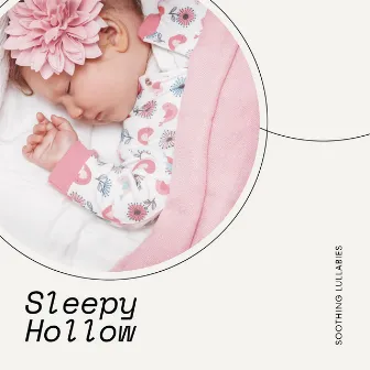 Sleepy Hollow: Bedtime Lullabies by Soothing Lullabies