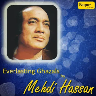 25 Everlasting Ghazals By Mehdi Hassan by Mehdi Hassan