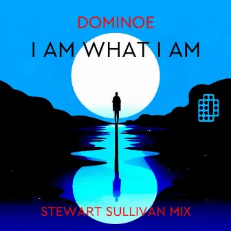 I Am What I Am (Stewart Sullivan Mix) by Dominoe