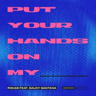 Put Your Hands On My ____ (feat. Saucy Santana) by Saucy Santana