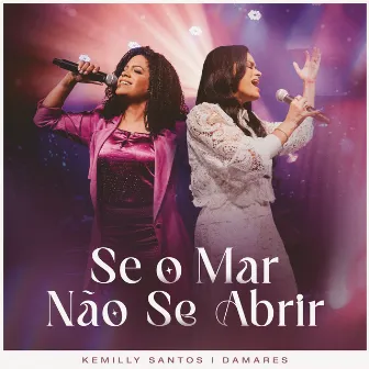 Se O Mar Não Se Abrir (Ao Vivo) by Kemilly Santos