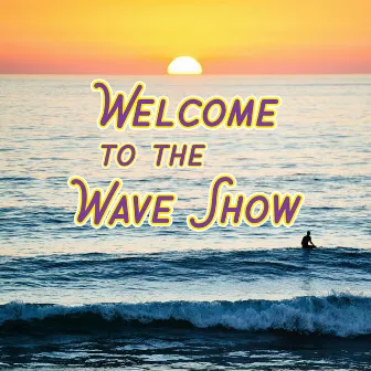 Welcome to the Wave Show by Waves at the Beach