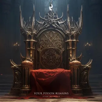 Your Poison Remains by King Of None