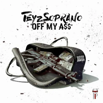 Off My Ass by Teyz Soprano