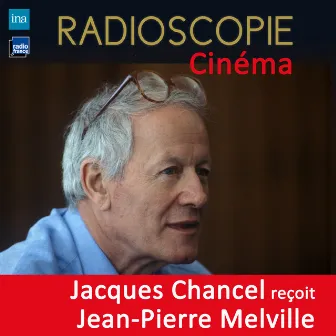 Radioscopie (Cinéma): Jacques Chancel reçoit Jean-Pierre Melville by Jean-Pierre Melville