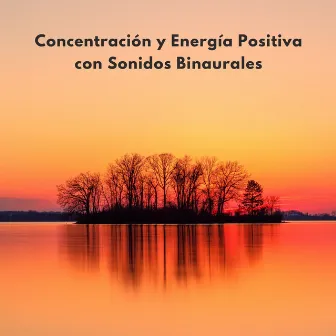 Concentración Y Energía Positiva Con Sonidos Binaurales by Latidos Binaurales Colectivo