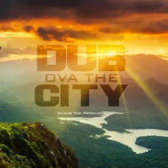 Dub Ova The City by Shams the Producer