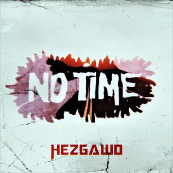 No Time by Hezgawd