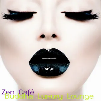 Zen Café – Buddha Luxury Lounge Sushi Bar Nightlife Backgound Music by Lounge Café de Luxe