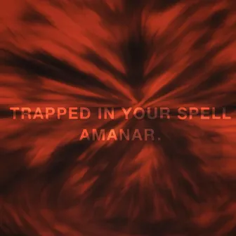 Trapped In Your Spell by Amanar