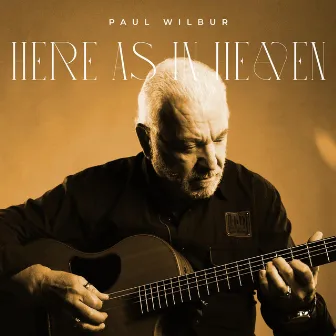 Here As In Heaven by Paul Wilbur