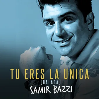 Tu Eres la Unica (Balada Mix) by Samir Bazzi