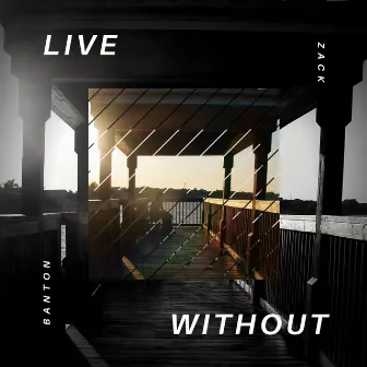 Live Without by Zack Banton