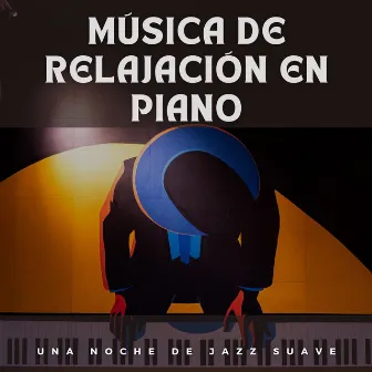 Música De Relajación En Piano: Una Noche De Jazz Suave by 