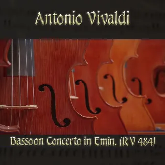 Antonio Vivaldi: Bassoon Concerto in Emin, RV 484 by The Classical Orchestra