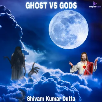 Ghost VS Gods by Shivam Kumar Dutta