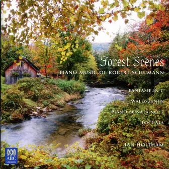 Forest Scenes: Piano Music of Robert Schumann by Ian Holtham