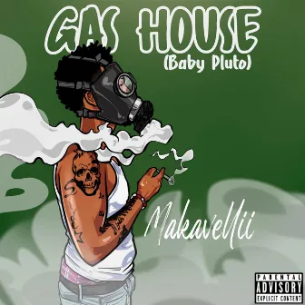 Gas House (Baby Pluto) Freestyle by Makavellii