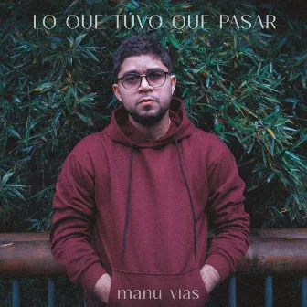 Lo que tuvo que pasar by Manu Vías