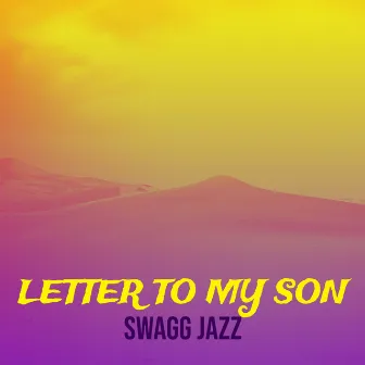 Letter to My Son by Swagg Jazz