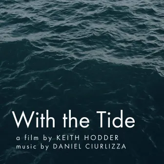 With the Tide (Original Motion Picture Soundtrack) by Daniel Ciurlizza