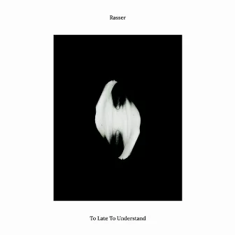 Too Late To Understand by Rasser