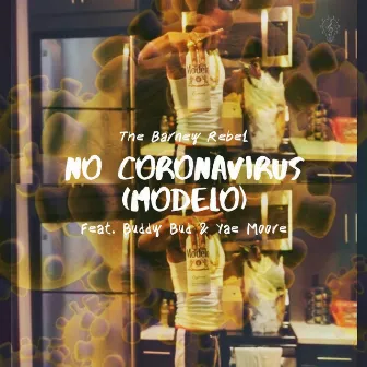 No Coronavirus (Modelo) [feat. Buddy Bud & Yae Moore] by The Barney Rebel