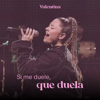 Si Me Duele Que Duela by Valentina Marquez