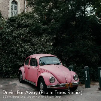 Drivin' Far Away (Psalm Trees Remix) by B dom