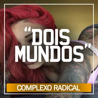 Dois Mundos by Complexo Radical