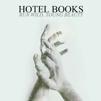 Run Wild, Young Beauty by Hotel Books